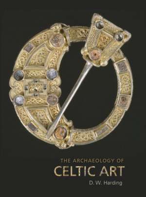 The Archaeology of Celtic Art de D. W. Harding