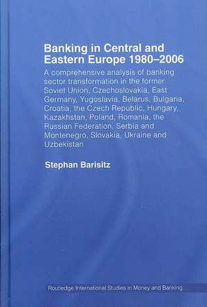 Banking in Central and Eastern Europe 1980-2006: From Communism to Capitalism de Stephan Barisitz