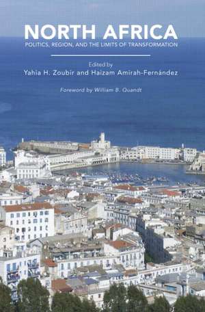 North Africa: Politics, Region, and the Limits of Transformation de Yahia H. Zoubir