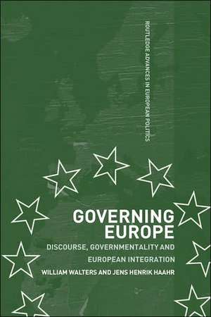 Governing Europe: Discourse, Governmentality and European Integration de Jens Henrik Haahr