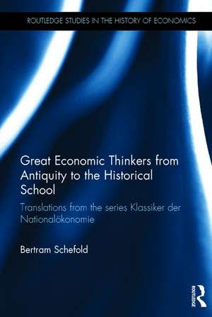 Great Economic Thinkers from Antiquity to the Historical School: Translations from the series Klassiker der Nationalökonomie de Bertram Schefold