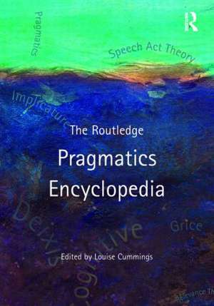 The Routledge Pragmatics Encyclopedia de Louise Cummings