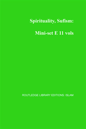 Spirituality, Sufism: Mini-set E 11 vols: Routledge Library Editions: Islam de various