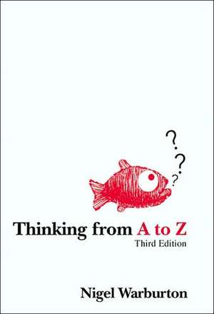 Thinking from A to Z de Nigel Warburton