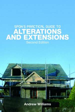 Spon's Practical Guide to Alterations & Extensions de Andrew R. Williams