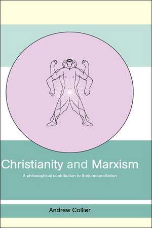 Christianity and Marxism: A Philosophical Contribution to their Reconciliation de Andrew Collier