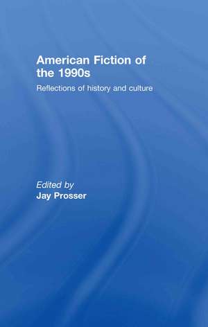 American Fiction of the 1990s: Reflections of history and culture de Jay Prosser