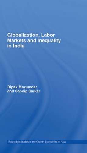 Globalization, Labour Markets and Inequality in India de Dipak Mazumdar