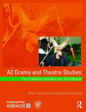 A2 Drama and Theatre Studies: The Essential Introduction for Edexcel de Alan Perks