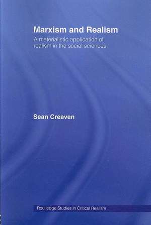 Marxism and Realism: A Materialistic Application of Realism in the Social Sciences de Sean Creaven