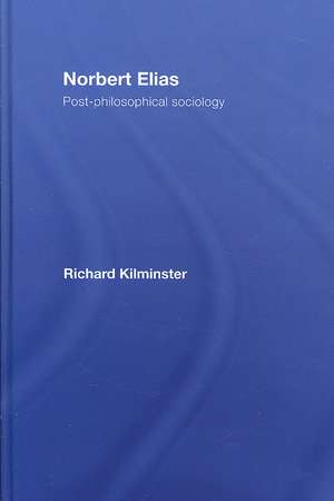 Norbert Elias: Post-Philosophical Sociology de Richard Kilminster