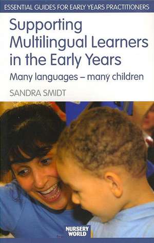 Supporting Multilingual Learners in the Early Years: Many Languages - Many Children de Sandra Smidt