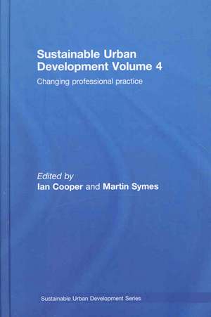 Sustainable Urban Development Volume 4: Changing Professional Practice de Ian Cooper