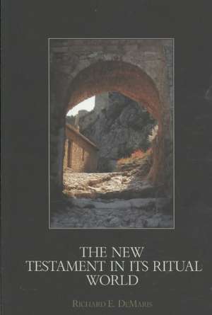 The New Testament in its Ritual World de Richard DeMaris