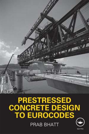 Prestressed Concrete Design to Eurocodes de Prab Bhatt