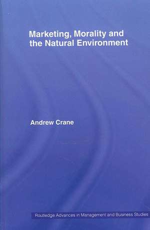 Marketing, Morality and the Natural Environment de Andrew Crane