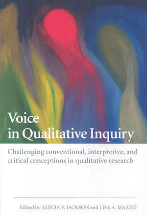 Voice in Qualitative Inquiry: Challenging conventional, interpretive, and critical conceptions in qualitative research de Alecia Y Jackson