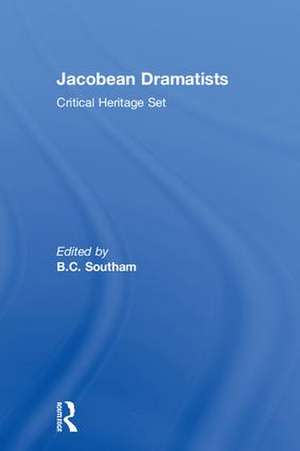 Jacobean Dramatists: Critical Heritage Set de B.C. Southam