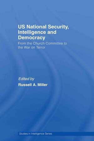 US National Security, Intelligence and Democracy: From the Church Committee to the War on Terror de Russell A. Miller