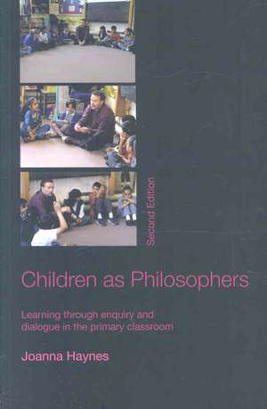 Children as Philosophers: Learning Through Enquiry and Dialogue in the Primary Classroom de Joanna Haynes