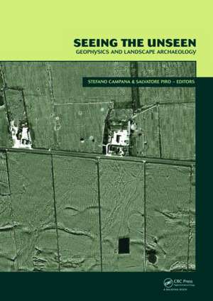 Seeing the Unseen. Geophysics and Landscape Archaeology de Stefano Campana