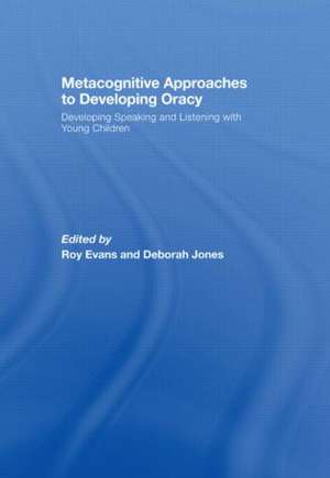 Metacognitive Approaches to Developing Oracy: Developing Speaking and Listening with Young Children de Roy Evans