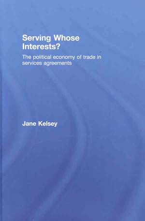 Serving Whose Interests?: The Political Economy of Trade in Services Agreements de Jane Kelsey