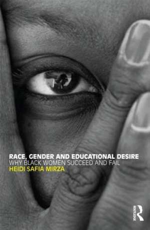 Race, Gender and Educational Desire: Why black women succeed and fail de Heidi Safia Mirza