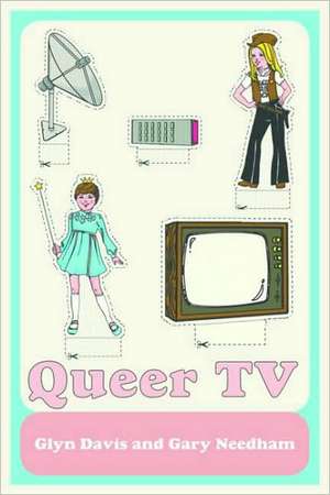 Queer TV: Theories, Histories, Politics de Glyn Davis