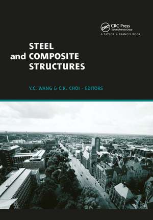 Steel and Composite Structures: Proceedings of the Third International Conference on Steel and Composite Structures (ICSCS07), Manchester, UK, 30 July-1 August 2007 de Y. C. Wang