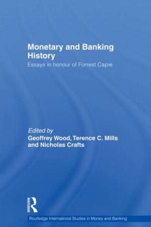 Monetary and Banking History: Essays in Honour of Forrest Capie de Geoffrey Wood