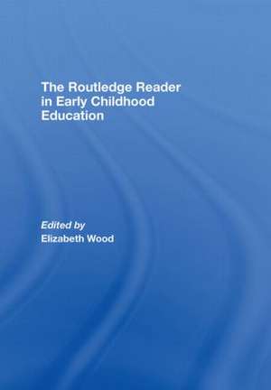 The Routledge Reader in Early Childhood Education de Elizabeth Wood