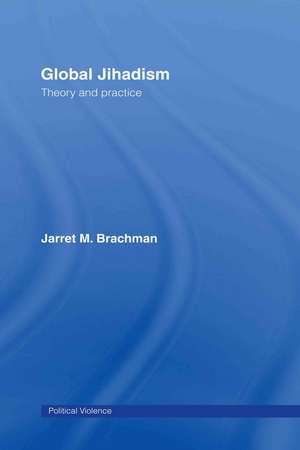 Global Jihadism: Theory and Practice de Jarret M. Brachman