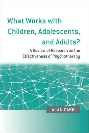 What Works with Children, Adolescents, and Adults?: A Review of Research on the Effectiveness of Psychotherapy de Alan Carr