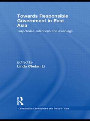 Towards Responsible Government in East Asia: Trajectories, Intentions and Meanings de Linda Chelan Li