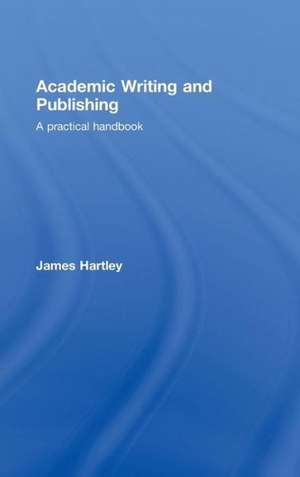 Academic Writing and Publishing: A Practical Handbook de James Hartley