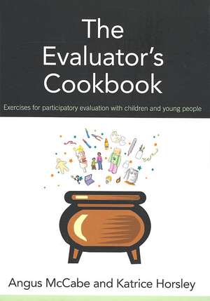 The Evaluator's Cookbook: Exercises for participatory evaluation with children and young people de Angus McCabe