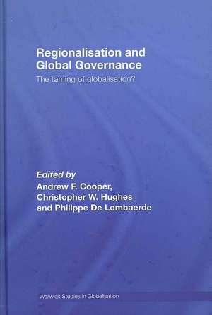 Regionalisation and Global Governance: The Taming of Globalisation? de Andrew F. Cooper