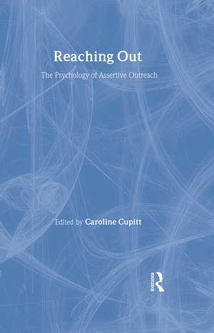 Reaching Out: The Psychology of Assertive Outreach de Caroline Cupitt