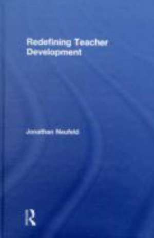 Redefining Teacher Development de Jonathan Neufeld