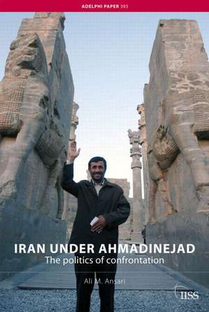 Iran under Ahmadinejad: The Politics of Confrontation de Ali M. Ansari