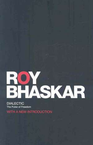 Dialectic: The Pulse of Freedom de Roy Bhaskar