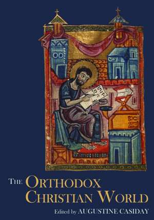 The Orthodox Christian World de Augustine Casiday