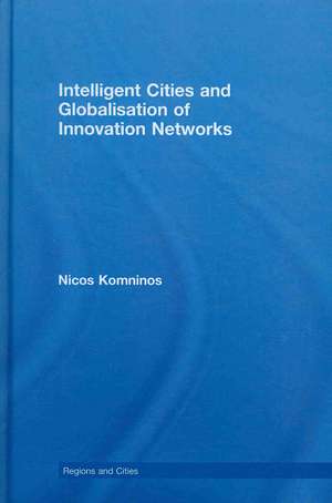 Intelligent Cities and Globalisation of Innovation Networks de Nicos Komninos