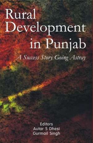 Rural Development in Punjab: A Success Story Going Astray de Autar S. Dhesi