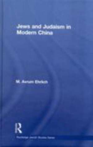 Jews and Judaism in Modern China de M. Avrum Ehrlich