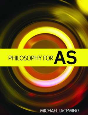 Philosophy for AS: 2008 AQA Syllabus de Michael Lacewing