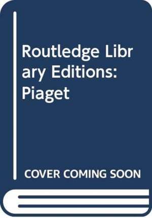 Routledge Library Editions: Piaget de Various Authors