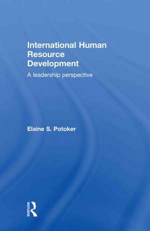 International Human Resource Development: A Leadership Perspective de Elaine S. Potoker