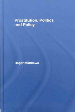 Prostitution, Politics & Policy de Roger Matthews